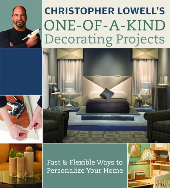 Christopher Lowell's One-of-a-Kind Decorating Projects: Fast & Flexible Ways to Personalize Your Home cover