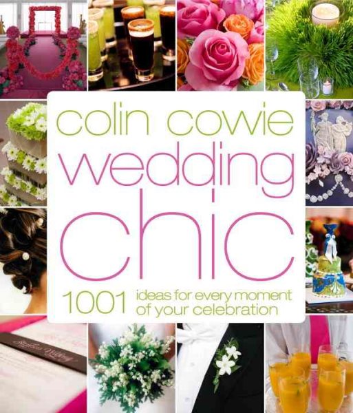 Colin Cowie Wedding Chic: 1,001 Ideas for Every Moment of Your Celebration cover