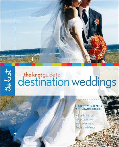 The Knot Guide to Destination Weddings: Tips, Tricks, and Top Locations from Italy to the Islands cover