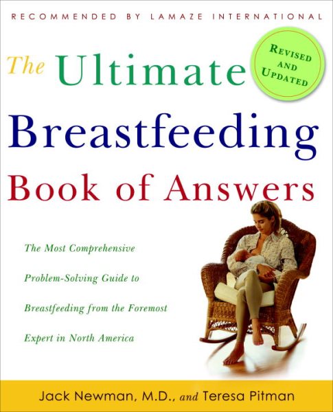 The Ultimate Breastfeeding Book of Answers: The Most Comprehensive Problem-Solving Guide to Breastfeeding from the Foremost Expert in North America, Revised & Updated Edition cover