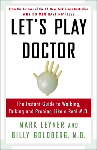 Let's Play Doctor: The Instant Guide to Walking, Talking, and Probing Like a Real M.D. cover