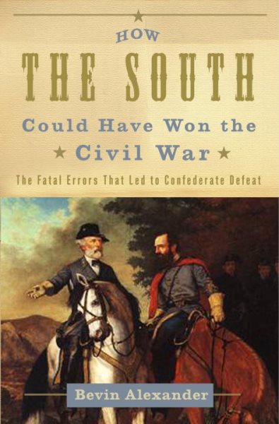 How the South Could Have Won the Civil War: The Fatal Errors That Led to Confederate Defeat cover