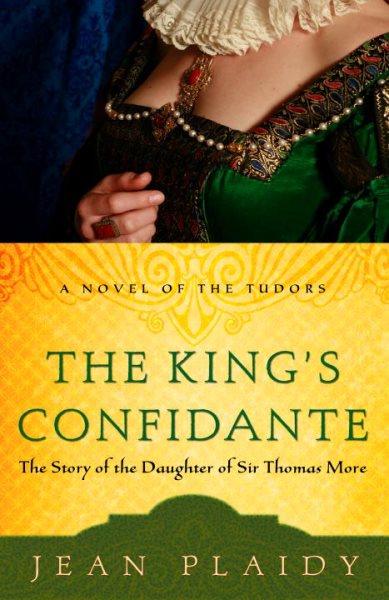 The King's Confidante: The Story of the Daughter of Sir Thomas More (A Novel of the Tudors) cover