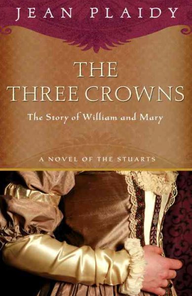 The Three Crowns: The Story of William and Mary (A Novel of the Stuarts) cover