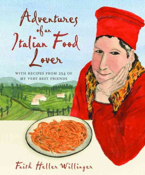 Adventures of an Italian Food Lover: With Recipes from 254 of My Very Best Friends cover