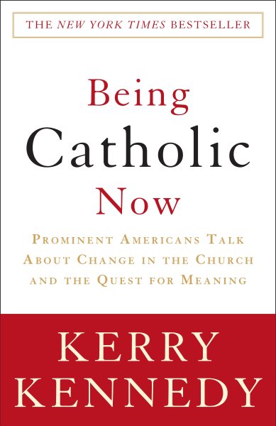Being Catholic Now: Prominent Americans Talk About Change in the Church and the Quest for Meaning cover