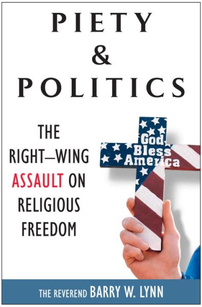 Piety & Politics: The Right-Wing Assault on Religious Freedom cover