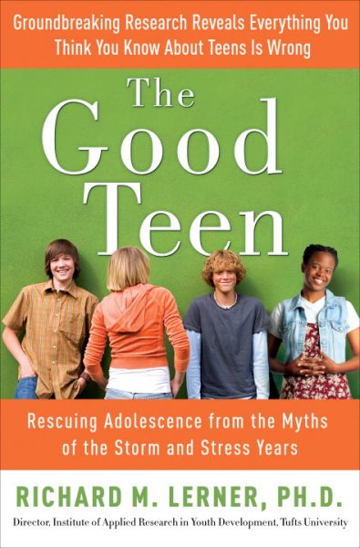 The Good Teen: Rescuing Adolescence from the Myths of the Storm and Stress Years cover