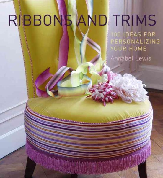 Ribbons and Trims: 100 Ideas for Personalizing Your Home cover