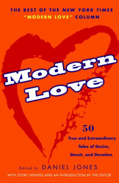 Modern Love: 50 True and Extraordinary Tales of Desire, Deceit, and Devotion cover