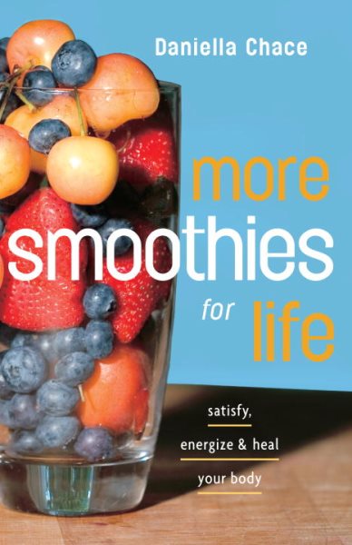 More Smoothies for Life: Satisfy, Energize, and Heal Your Body cover