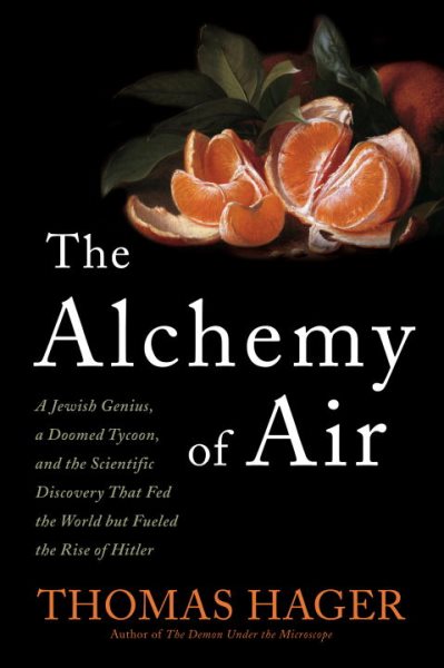 The Alchemy of Air: A Jewish Genius, a Doomed Tycoon, and the Scientific Discovery That Fed the World but Fueled the Rise of Hitler cover