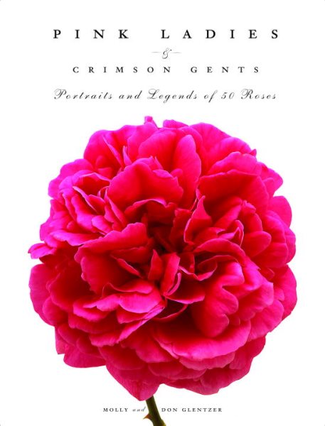 Pink Ladies & Crimson Gents: Portraits and Legends of 50 Roses cover
