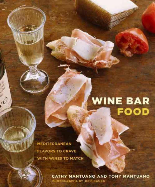Wine Bar Food: Mediterranean Flavors to Crave with Wines to Match: A Cookbook cover