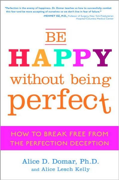 Be Happy Without Being Perfect: How to Break Free from the Perfection Deception cover
