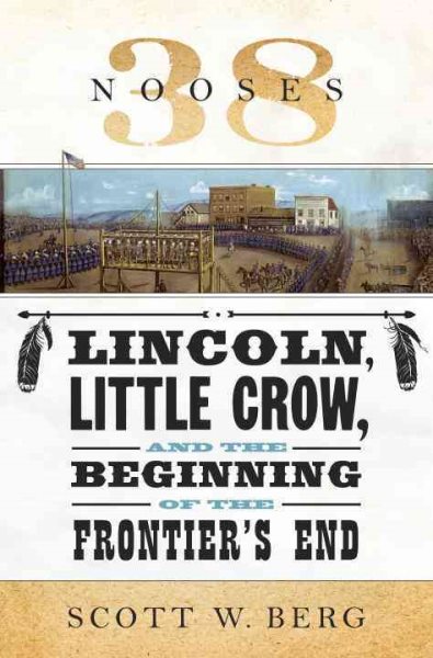 38 Nooses: Lincoln, Little Crow, and the Beginning of the Frontier's End cover