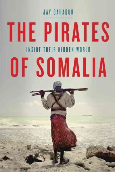 The Pirates of Somalia: Inside Their Hidden World cover