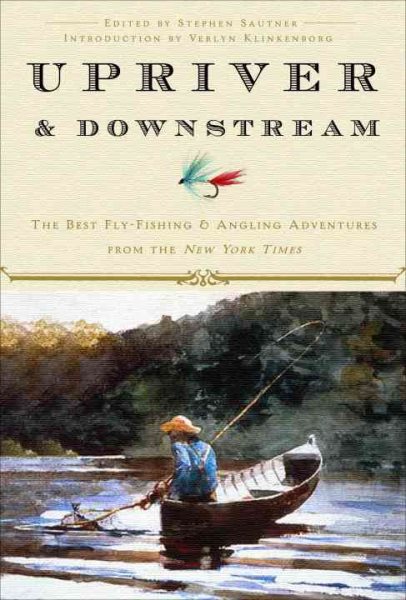 Upriver and Downstream: The Best Fly-Fishing and Angling Adventures from the New York Times cover