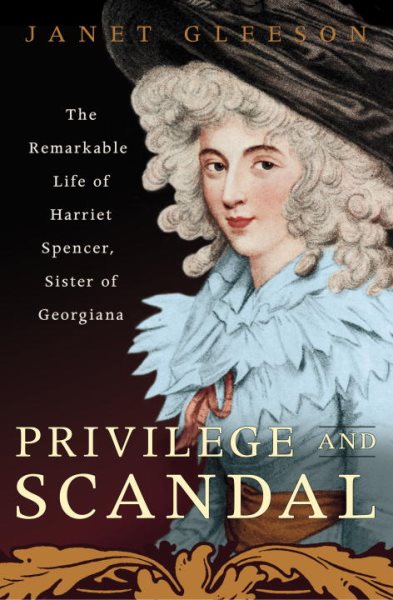 Privilege and Scandal: The Remarkable Life of Harriet Spencer, Sister of Georgiana cover