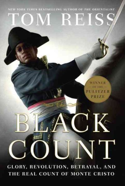 The Black Count: Glory, Revolution, Betrayal, and the Real Count of Monte Cristo cover