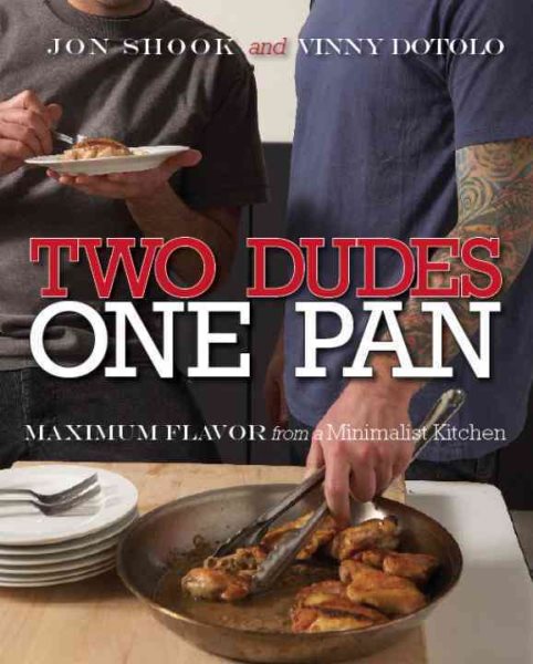 Two Dudes, One Pan: Maximum Flavor from a Minimalist Kitchen: A Cookbook