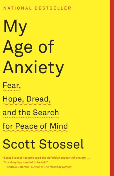 My Age of Anxiety: Fear, Hope, Dread, and the Search for Peace of Mind cover