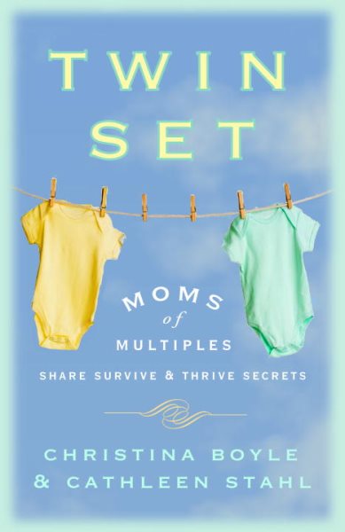 Twin Set: Moms of Multiples Share Survive and Thrive Secrets