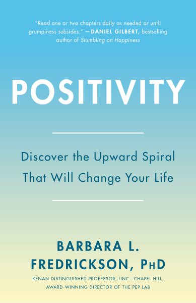 Positivity: Top-Notch Research Reveals the 3-to-1 Ratio That Will Change Your Life cover