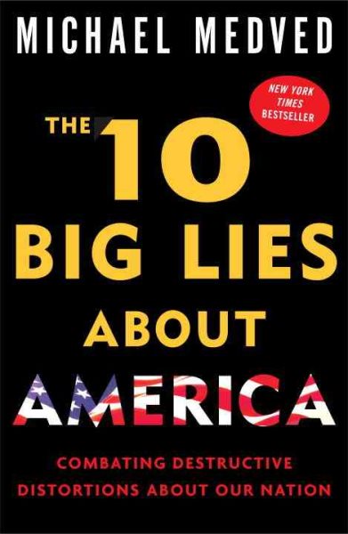 The 10 Big Lies About America: Combating Destructive Distortions About Our Nation cover