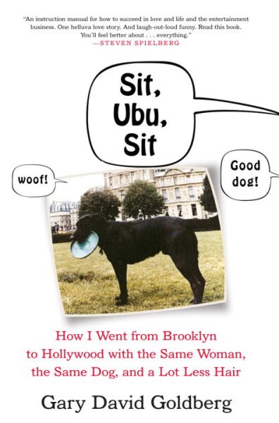 Sit, Ubu, Sit: How I went from Brooklyn to Hollywood with the Same Woman, the Same Dog, and a Lot Less Hair cover