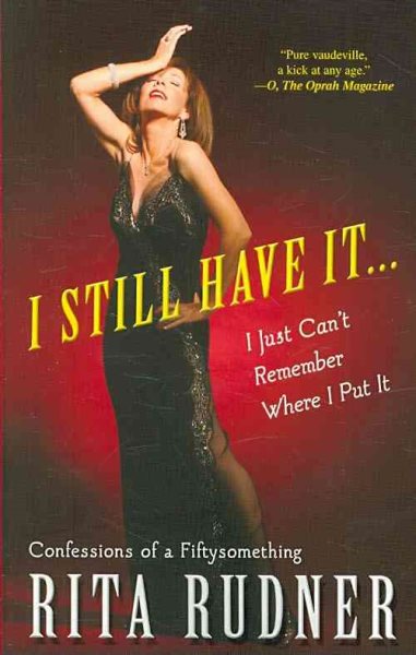 I Still Have It . . . I Just Can't Remember Where I Put It: Confessions of a Fiftysomething cover