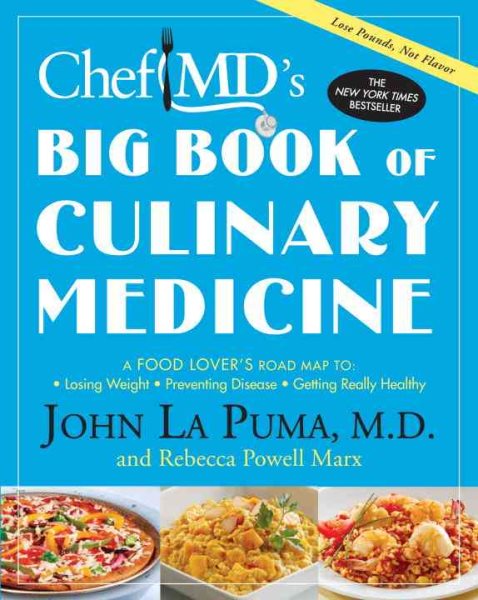ChefMD's Big Book of Culinary Medicine: A Food Lover's Road Map To Losing Weight, Preventing Disease, Getting Really Healthy