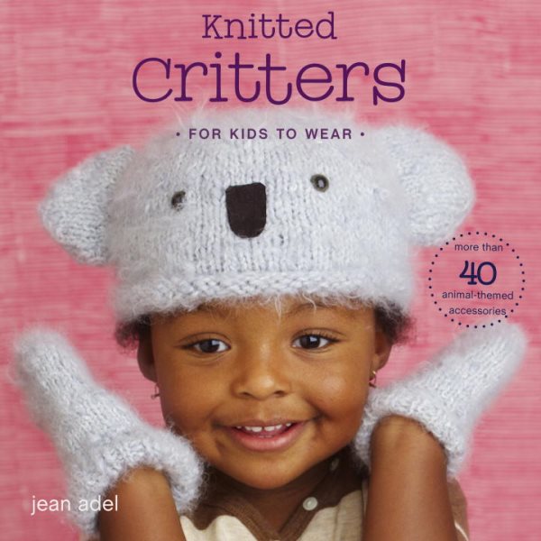 Knitted Critters for Kids to Wear: More Than 40 Animal-Themed Accessories cover