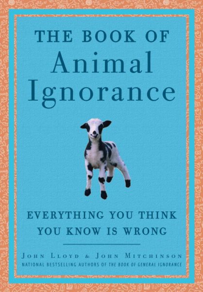 The Book of Animal Ignorance: Everything You Think You Know Is Wrong cover