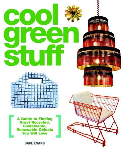 Cool Green Stuff: A Guide to Finding Great Recycled, Sustainable, Renewable Objects You Will Love cover