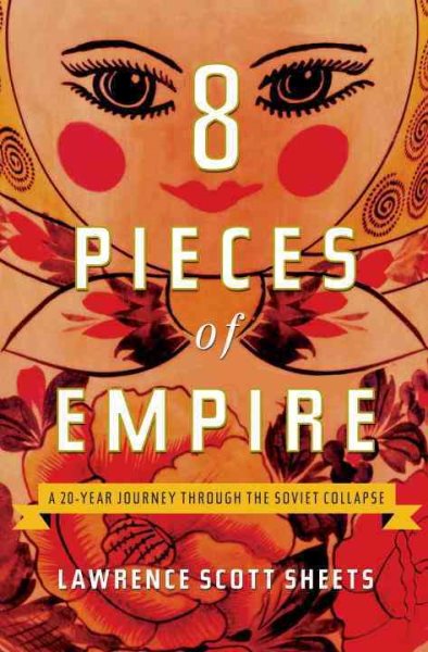 Eight Pieces of Empire: A 20-Year Journey Through the Soviet Collapse cover