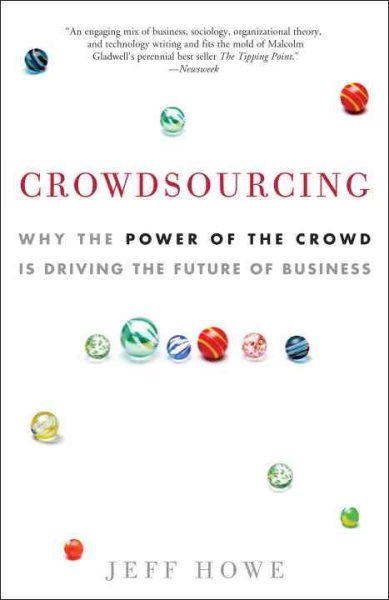 Crowdsourcing: Why the Power of the Crowd Is Driving the Future of Business cover