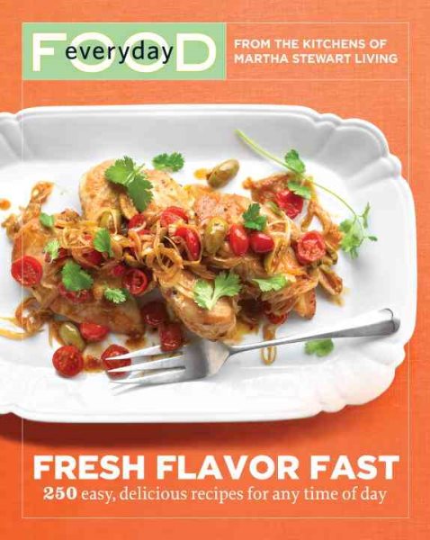 Everyday Food: Fresh Flavor Fast: 250 Easy, Delicious Recipes for Any Time of Day cover