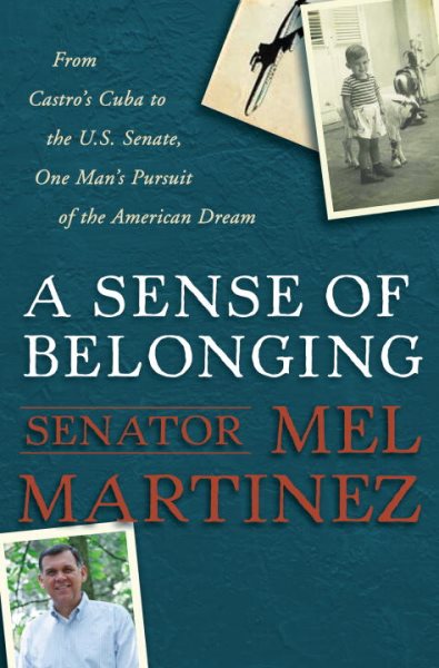 A Sense of Belonging: From Castro's Cuba to the U.S. Senate, One Man's Pursuit of the American Dream cover