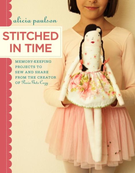 Stitched in Time: Memory-Keeping Projects to Sew and Share from the Creator of Posie Gets Cozy cover