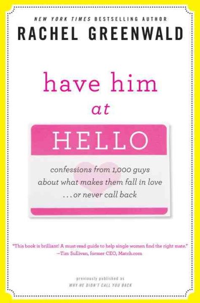 Have Him at Hello: Confessions from 1,000 Guys About What Makes Them Fall in Love . . . Or Never Call Back cover