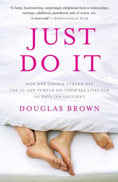 Just Do It: How One Couple Turned Off the TV and Turned On Their Sex Lives for 101 Days (No Excuses!) cover