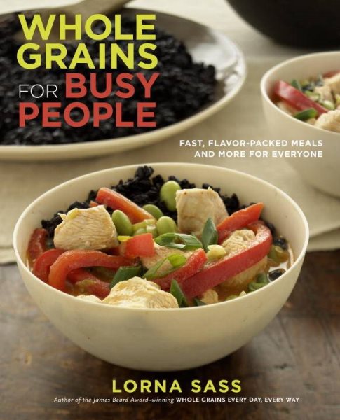 Whole Grains for Busy People: Fast, Flavor-Packed Meals and More for Everyone