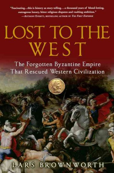 Lost to the West: The Forgotten Byzantine Empire That Rescued Western Civilization cover