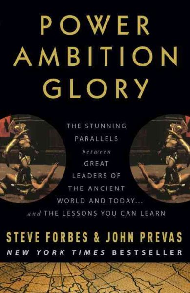 Power Ambition Glory: The Stunning Parallels between Great Leaders of the Ancient World and Today . . . and the Lessons You Can Learn cover