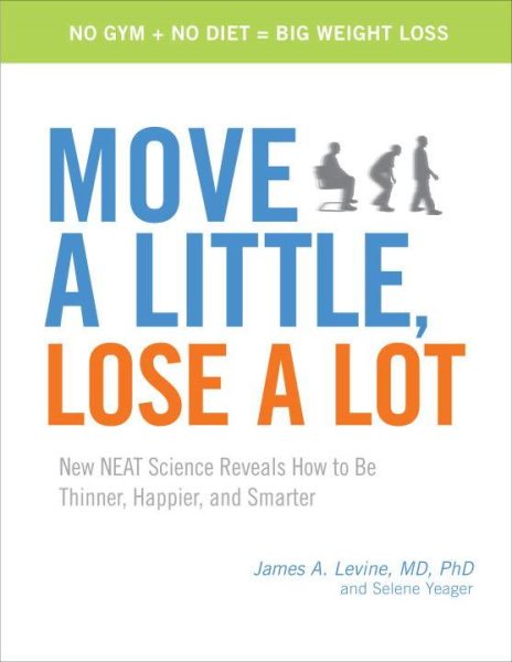 Move a Little, Lose a Lot: New N.E.A.T. Science Reveals How to Be Thinner, Happier, and Smarter cover