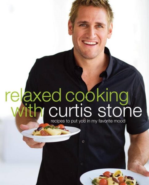 Relaxed Cooking with Curtis Stone: Recipes to Put You in My Favorite Mood cover