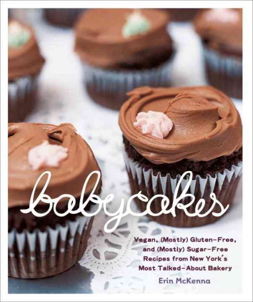 BabyCakes: Vegan, (Mostly) Gluten-Free, and (Mostly) Sugar-Free Recipes from New York's Most Talked-About Bakery: A Baking Book cover