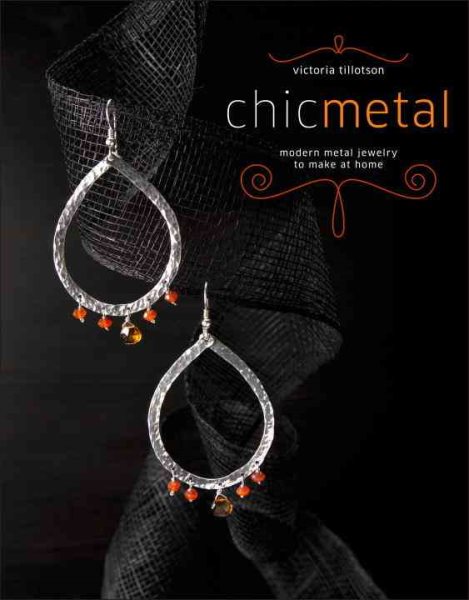 Chic Metal: Modern Metal Jewelry to Make at Home cover