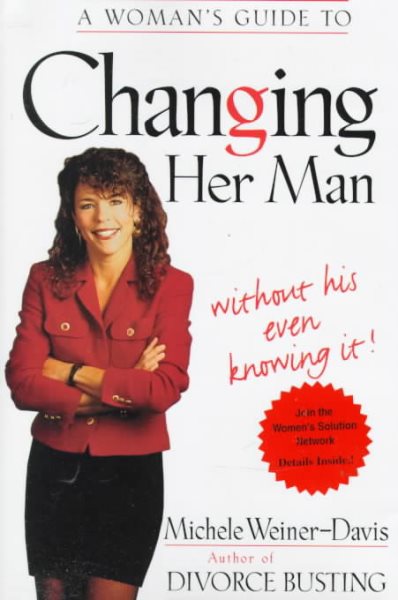 A Woman's Guide to Changing Her Man: Without His Even Knowing It cover